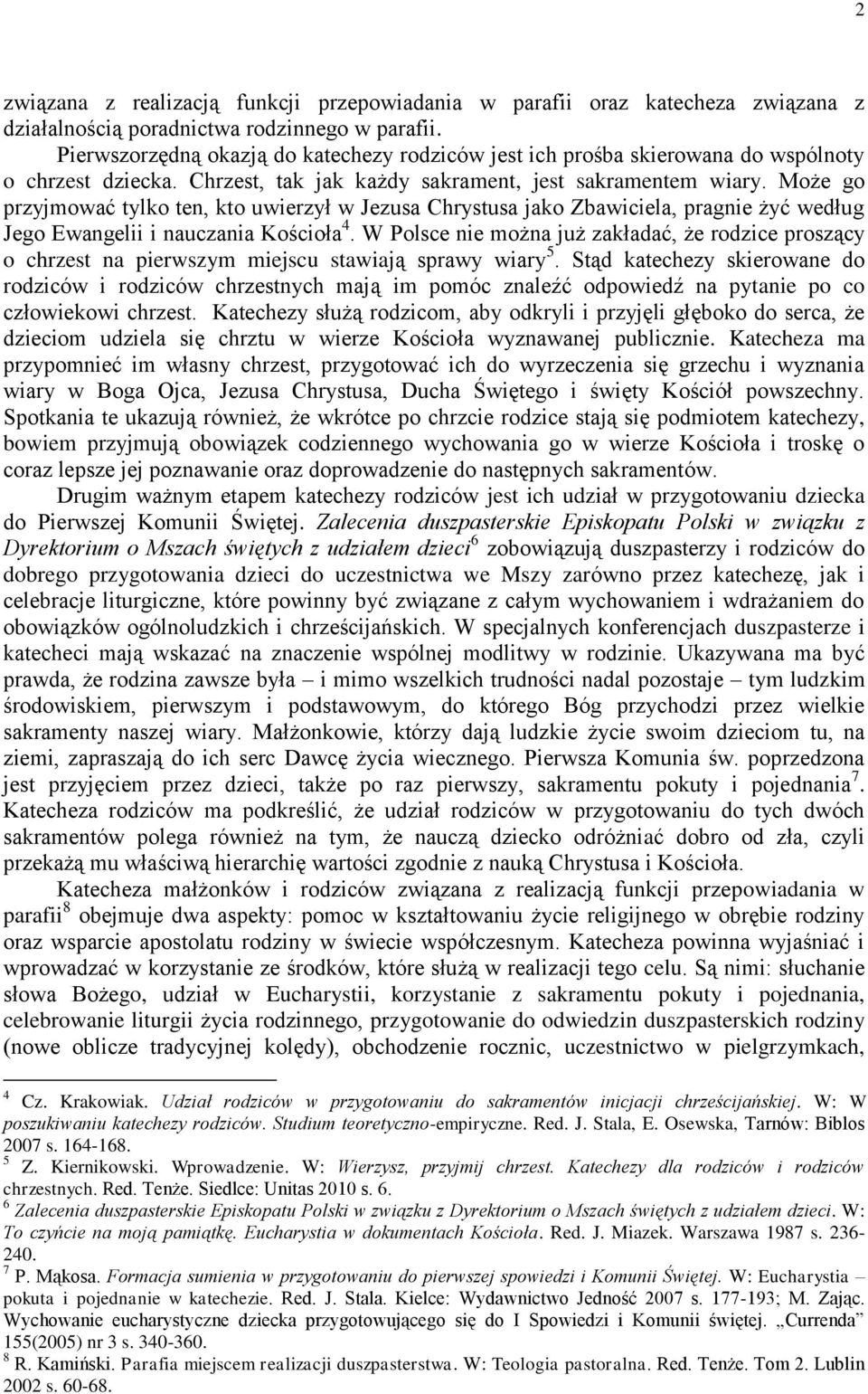 Może go przyjmować tylko ten, kto uwierzył w Jezusa Chrystusa jako Zbawiciela, pragnie żyć według Jego Ewangelii i nauczania Kościoła 4.