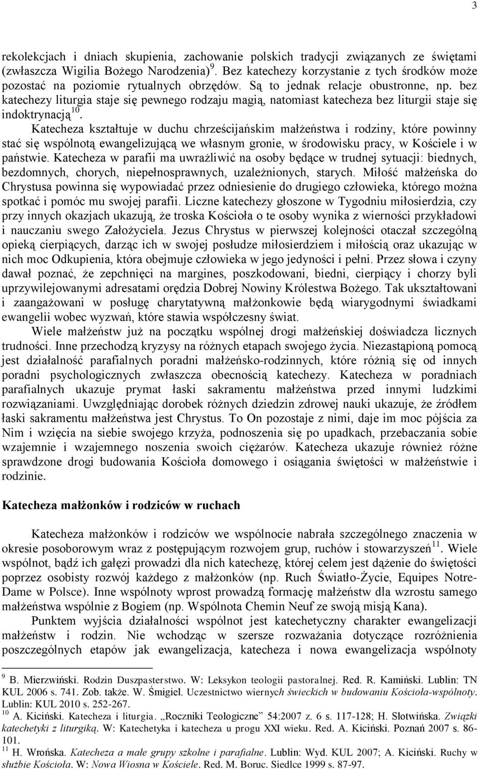 bez katechezy liturgia staje się pewnego rodzaju magią, natomiast katecheza bez liturgii staje się indoktrynacją 10.