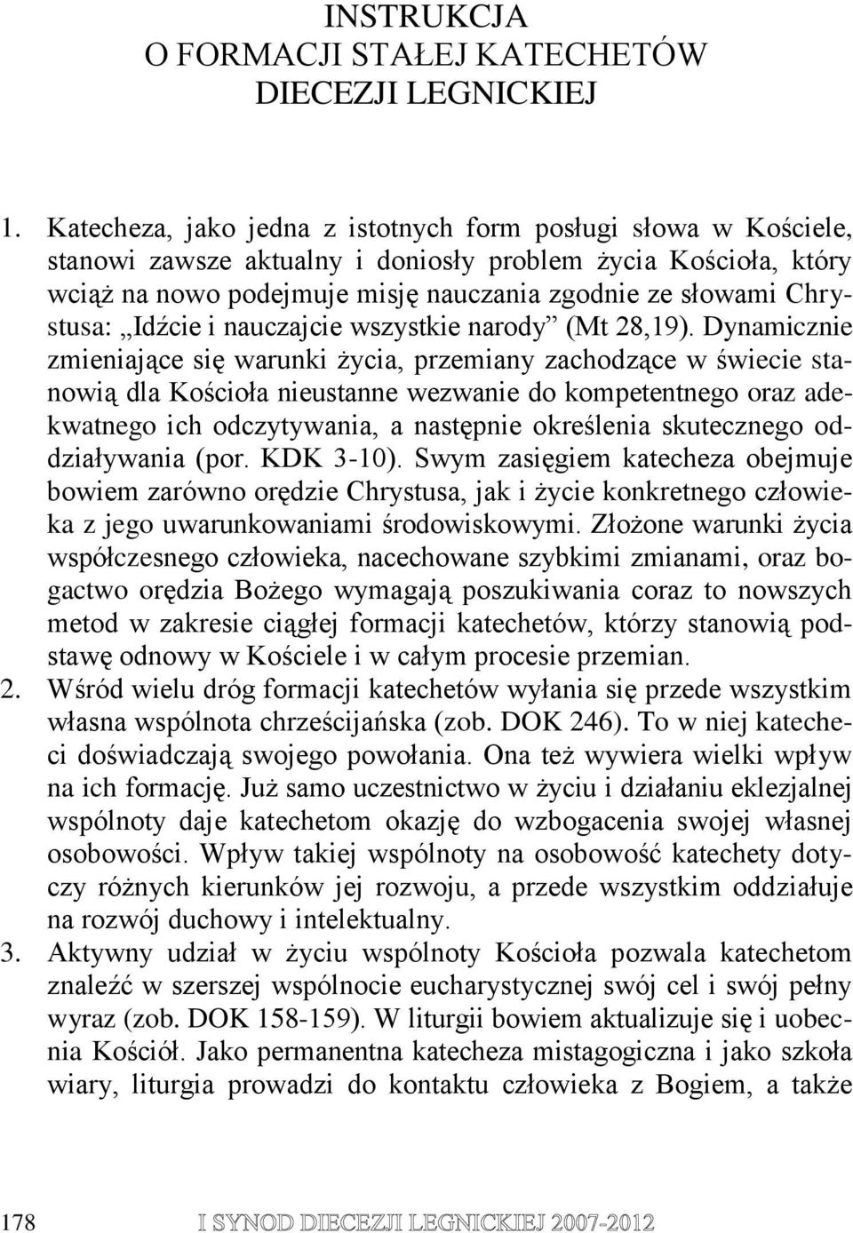 Idźcie i nauczajcie wszystkie narody (Mt 28,19).