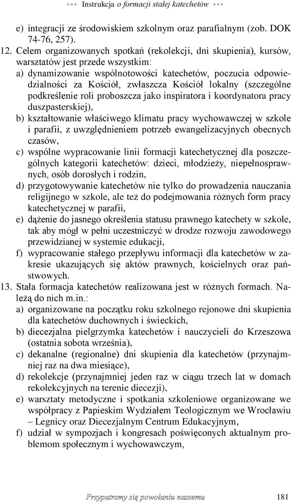 Kościół lokalny (szczególne podkreślenie roli proboszcza jako inspiratora i koordynatora pracy duszpasterskiej), b) kształtowanie właściwego klimatu pracy wychowawczej w szkole i parafii, z