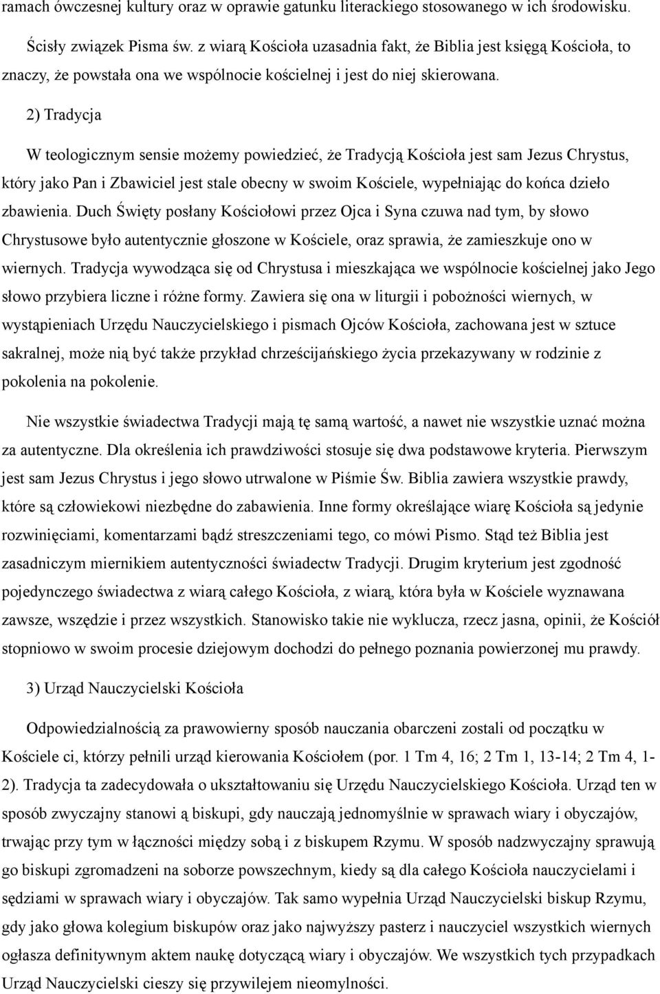 2) Tradycja W teologicznym sensie możemy powiedzieć, że Tradycją Kościoła jest sam Jezus Chrystus, który jako Pan i Zbawiciel jest stale obecny w swoim Kościele, wypełniając do końca dzieło zbawienia.