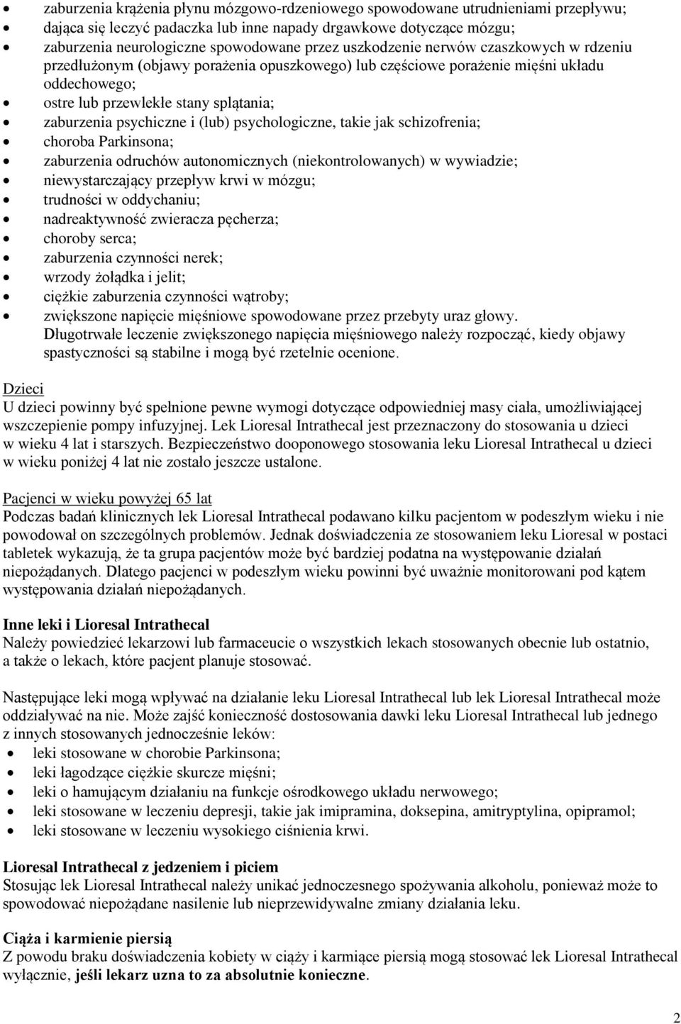 (lub) psychologiczne, takie jak schizofrenia; choroba Parkinsona; zaburzenia odruchów autonomicznych (niekontrolowanych) w wywiadzie; niewystarczający przepływ krwi w mózgu; trudności w oddychaniu;