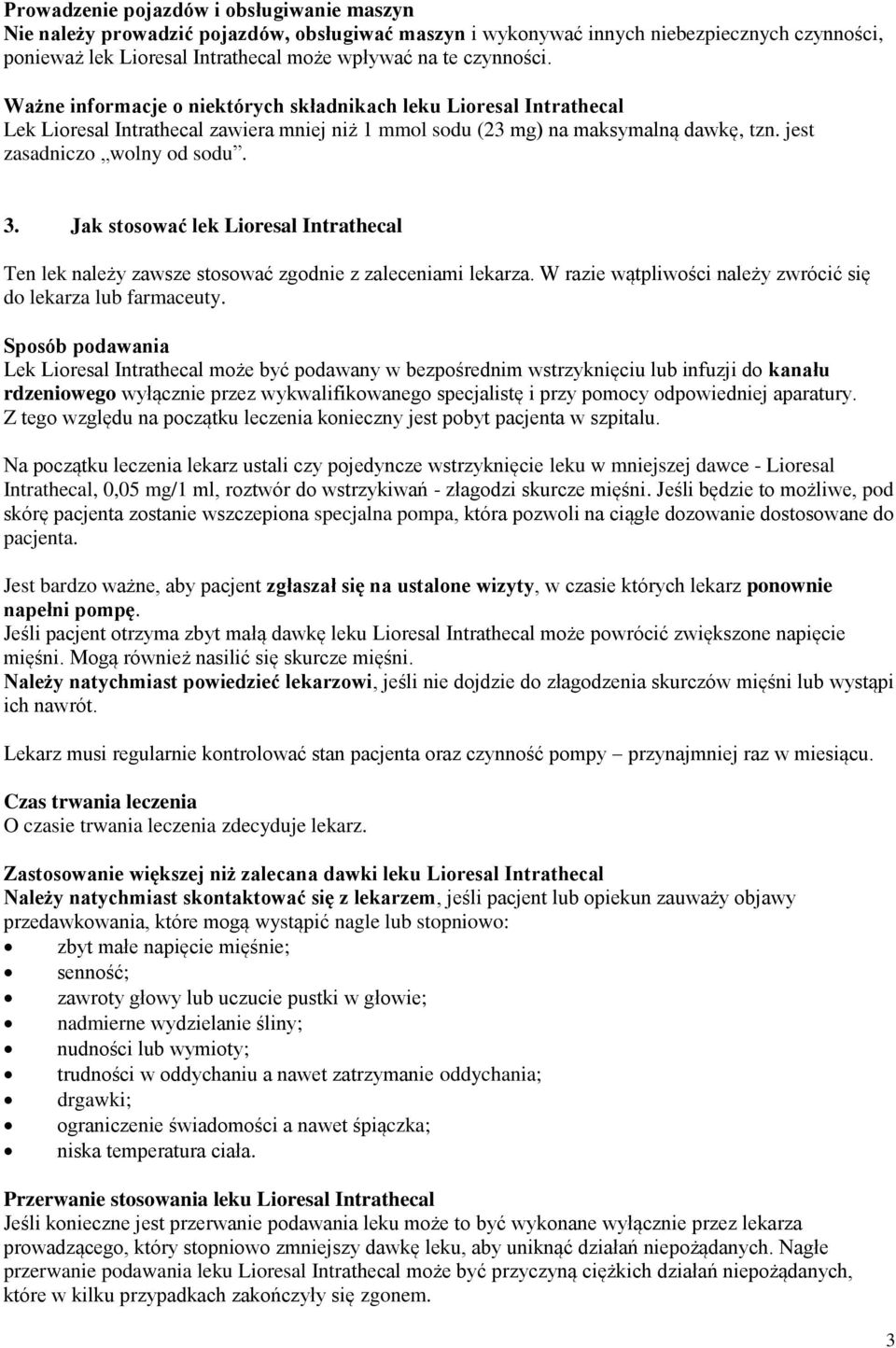 3. Jak stosować lek Lioresal Intrathecal Ten lek należy zawsze stosować zgodnie z zaleceniami lekarza. W razie wątpliwości należy zwrócić się do lekarza lub farmaceuty.