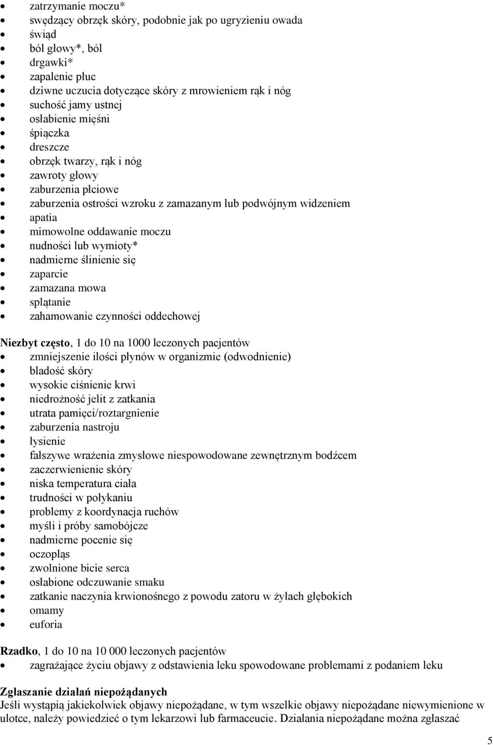 lub wymioty* nadmierne ślinienie się zaparcie zamazana mowa splątanie zahamowanie czynności oddechowej Niezbyt często, 1 do 10 na 1000 leczonych pacjentów zmniejszenie ilości płynów w organizmie