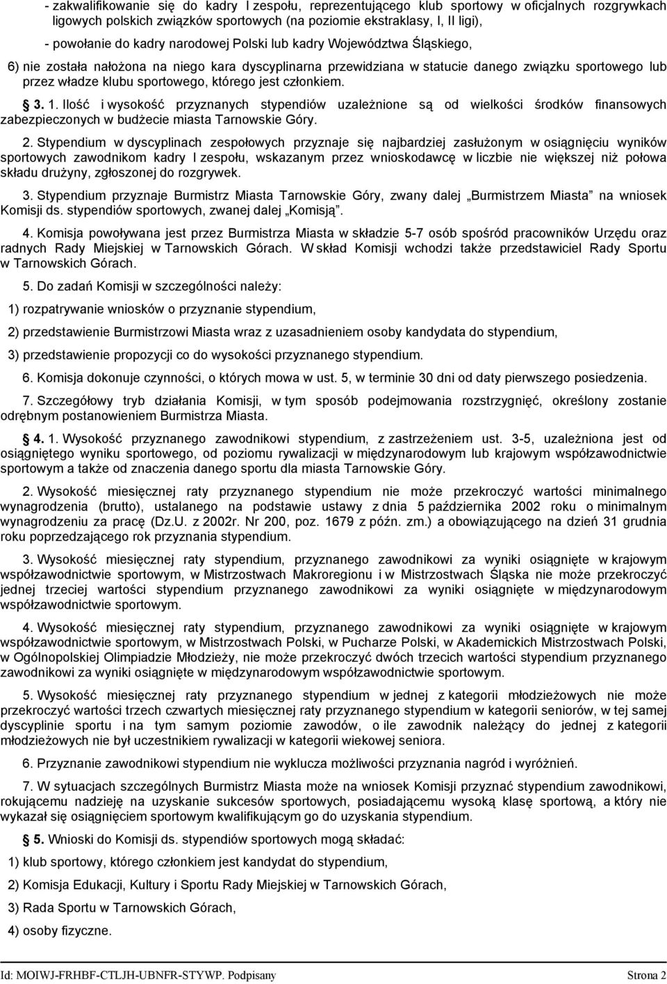 członkiem. 3. 1. Ilość i wysokość przyznanych stypendiów uzależnione są od wielkości środków finansowych zabezpieczonych w budżecie miasta Tarnowskie Góry. 2.