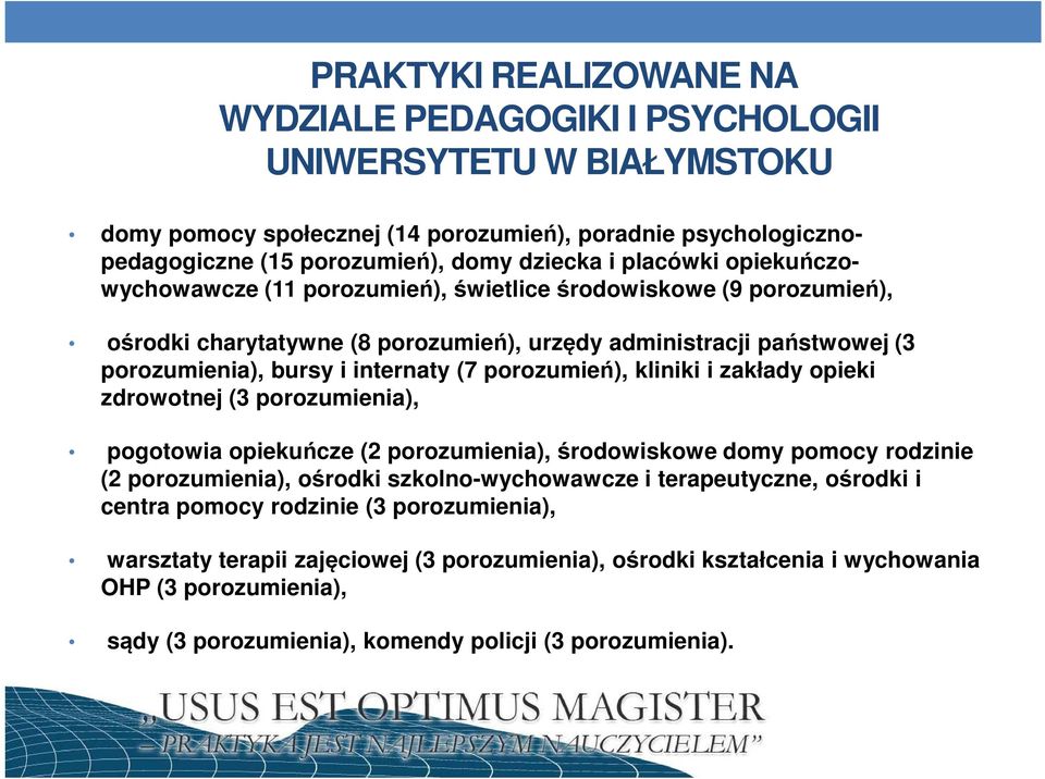 porozumień), kliniki i zakłady opieki zdrowotnej (3 porozumienia), pogotowia opiekuńcze (2 porozumienia), środowiskowe domy pomocy rodzinie (2 porozumienia), ośrodki szkolno-wychowawcze i