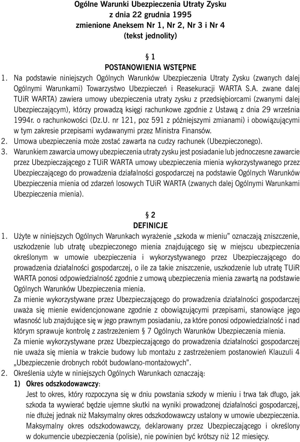 TA S.A. zwane dalej TUiR WARTA) zawiera umowy ubezpieczenia utraty zysku z przedsiębiorcami (zwanymi dalej Ubezpieczającym), którzy prowadzą księgi rachunkowe zgodnie z Ustawą z dnia 29 września 1994r.