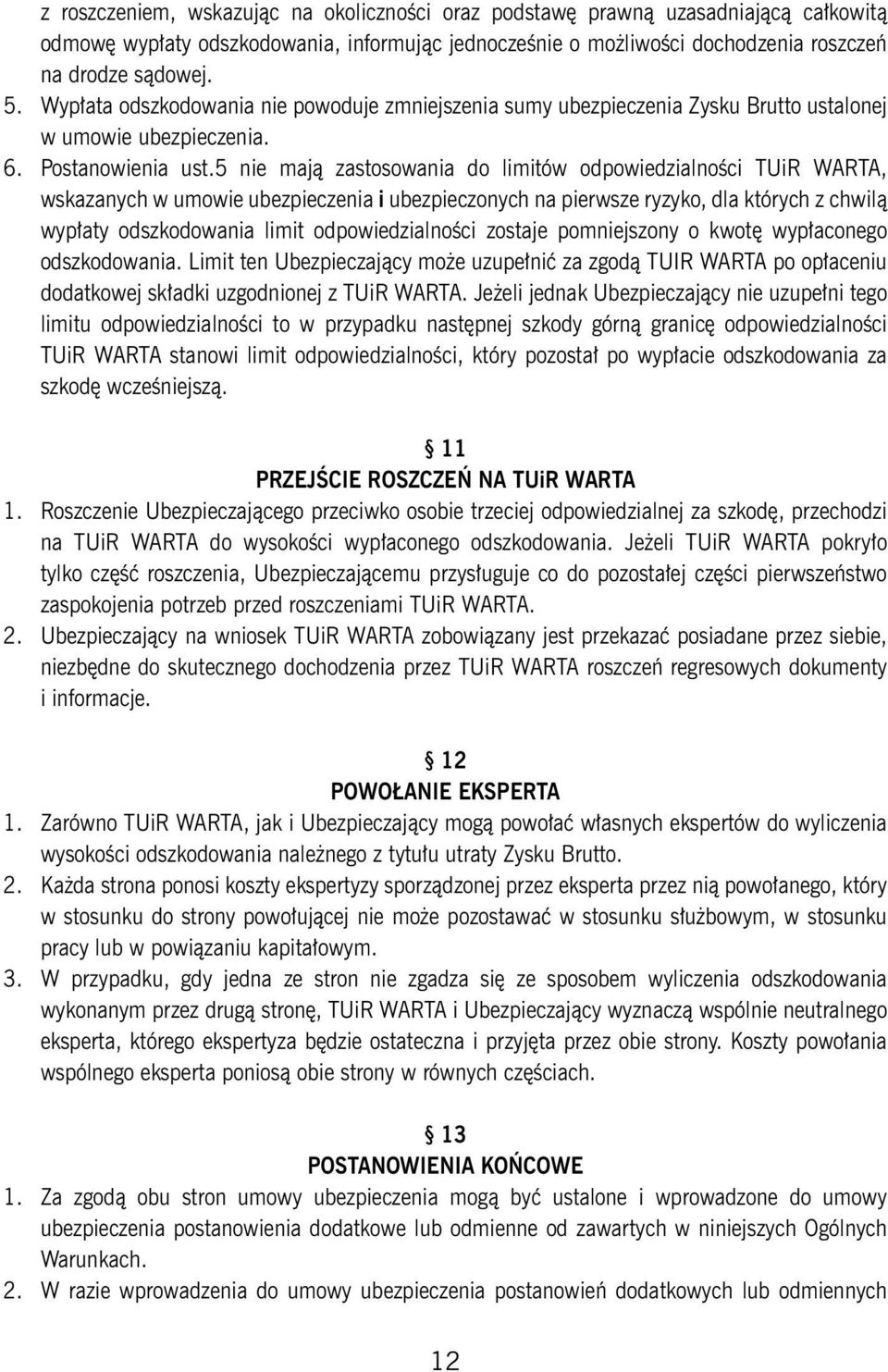 5 nie mają zastosowania do limitów odpowiedzialności TUiR WARTA, wskazanych w umowie ubezpieczenia i ubezpieczonych na pierwsze ryzyko, dla których z chwilą wypłaty odszkodowania limit