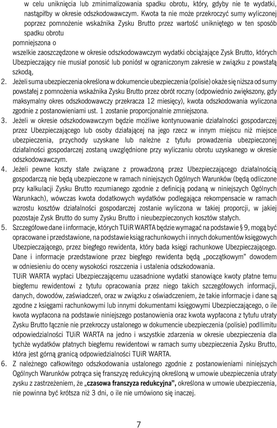 odszkodowawczym wydatki obciążające Zysk Brutto, których Ubezpieczający nie musiał ponosić lub poniósł w ograniczonym zakresie w związku z powstałą szkodą, 2.