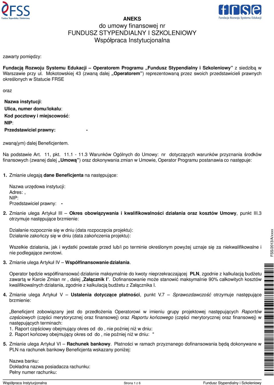 Mokotowskiej 43 (zwana dalej Operatorem ) reprezentowaną przez swoich przedstawicieli prawnych określonych w Statucie FRSE oraz Nazwa instytucji: Ulica, numer domu/lokalu: Kod pocztowy i miejscowość: