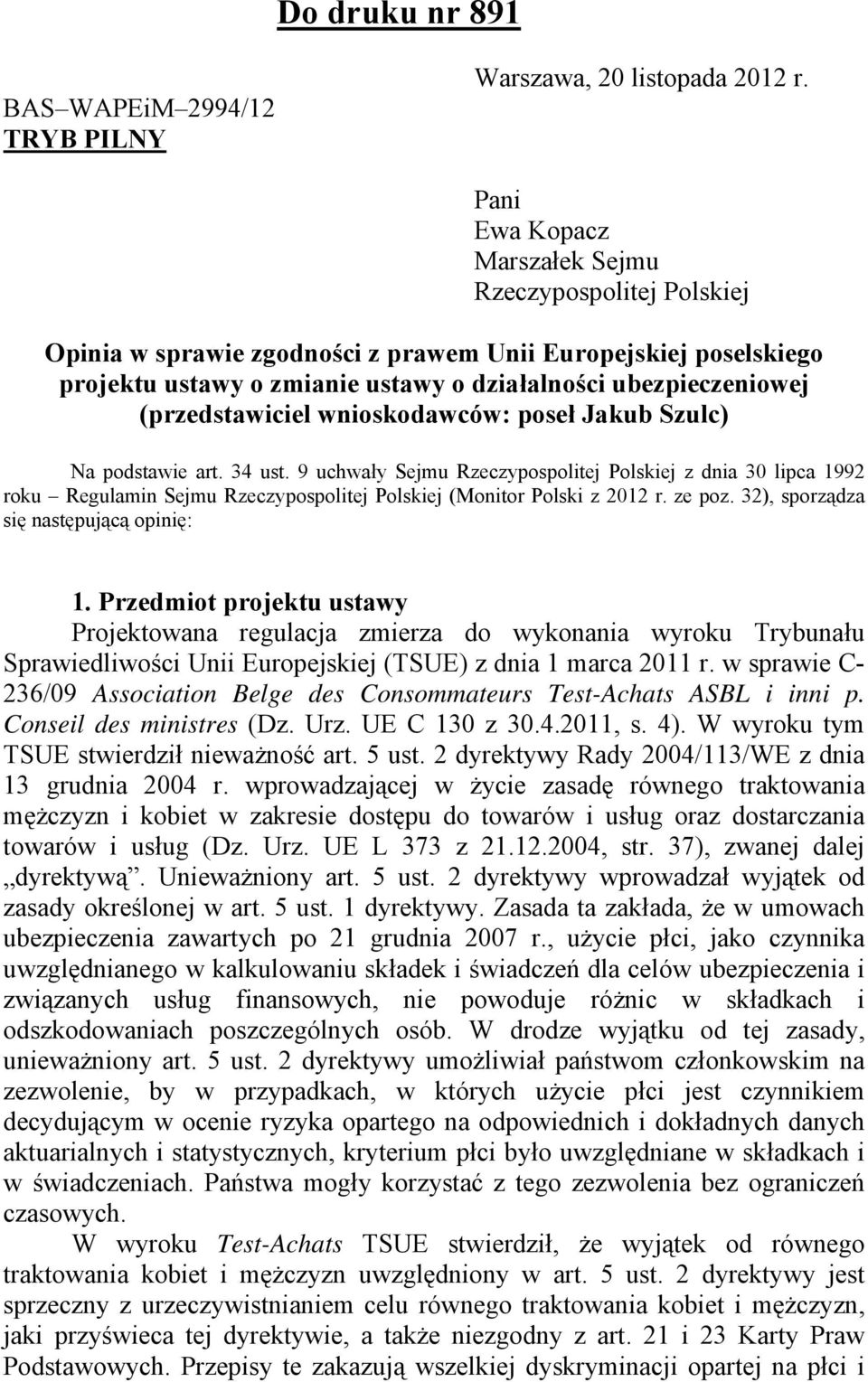 (przedstawiciel wnioskodawców: poseł Jakub Szulc) Na podstawie art. 34 ust.