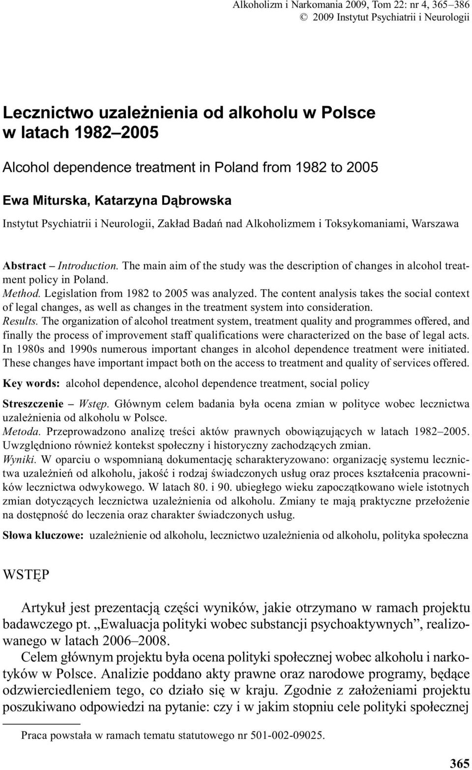 Warszawa Abstract Introduction. The main aim of the study was the description of changes in alcohol treatment policy in Poland. Method. Legislation from 1982 to 2005 was analyzed.