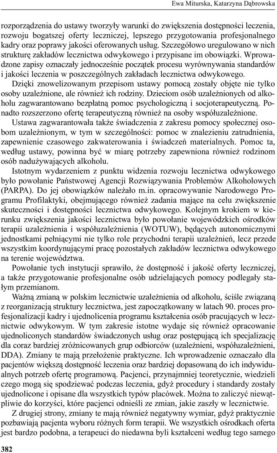 Wprowadzone zapisy oznacza³y jednoczeœnie pocz¹tek procesu wyrównywania standardów i jakoœci leczenia w poszczególnych zak³adach lecznictwa odwykowego.