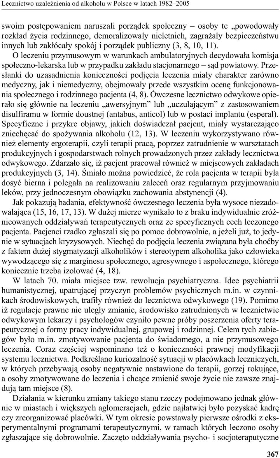 O leczeniu przymusowym w warunkach ambulatoryjnych decydowa³a komisja spo³eczno-lekarska lub w przypadku zak³adu stacjonarnego s¹d powiatowy.