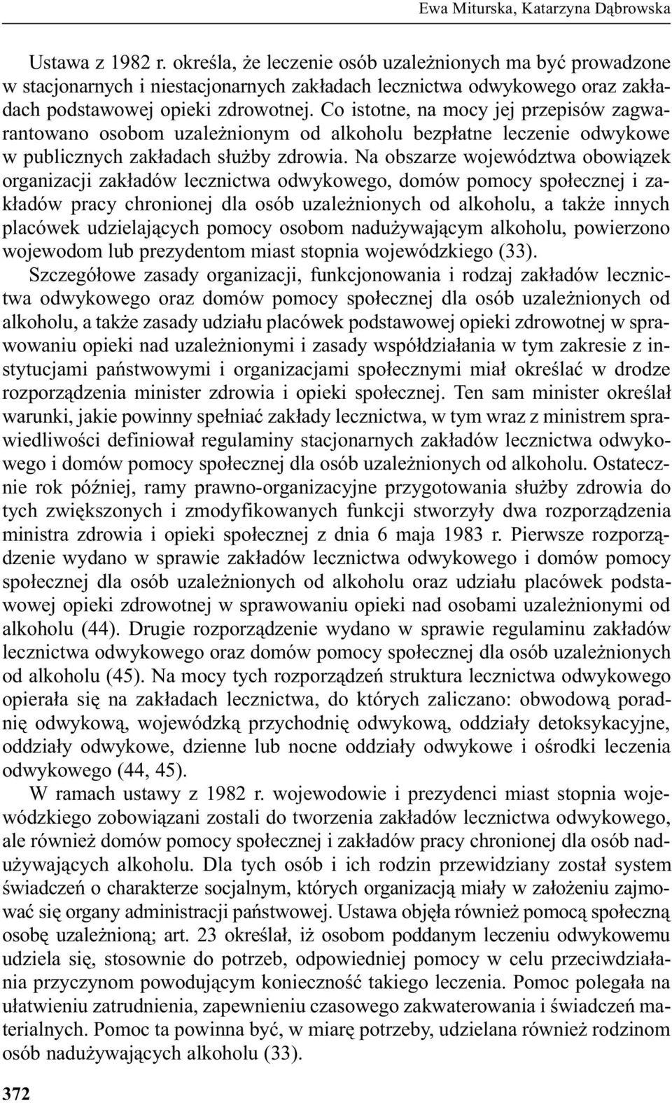 Co istotne, na mocy jej przepisów zagwarantowano osobom uzale nionym od alkoholu bezp³atne leczenie odwykowe w publicznych zak³adach s³u by zdrowia.