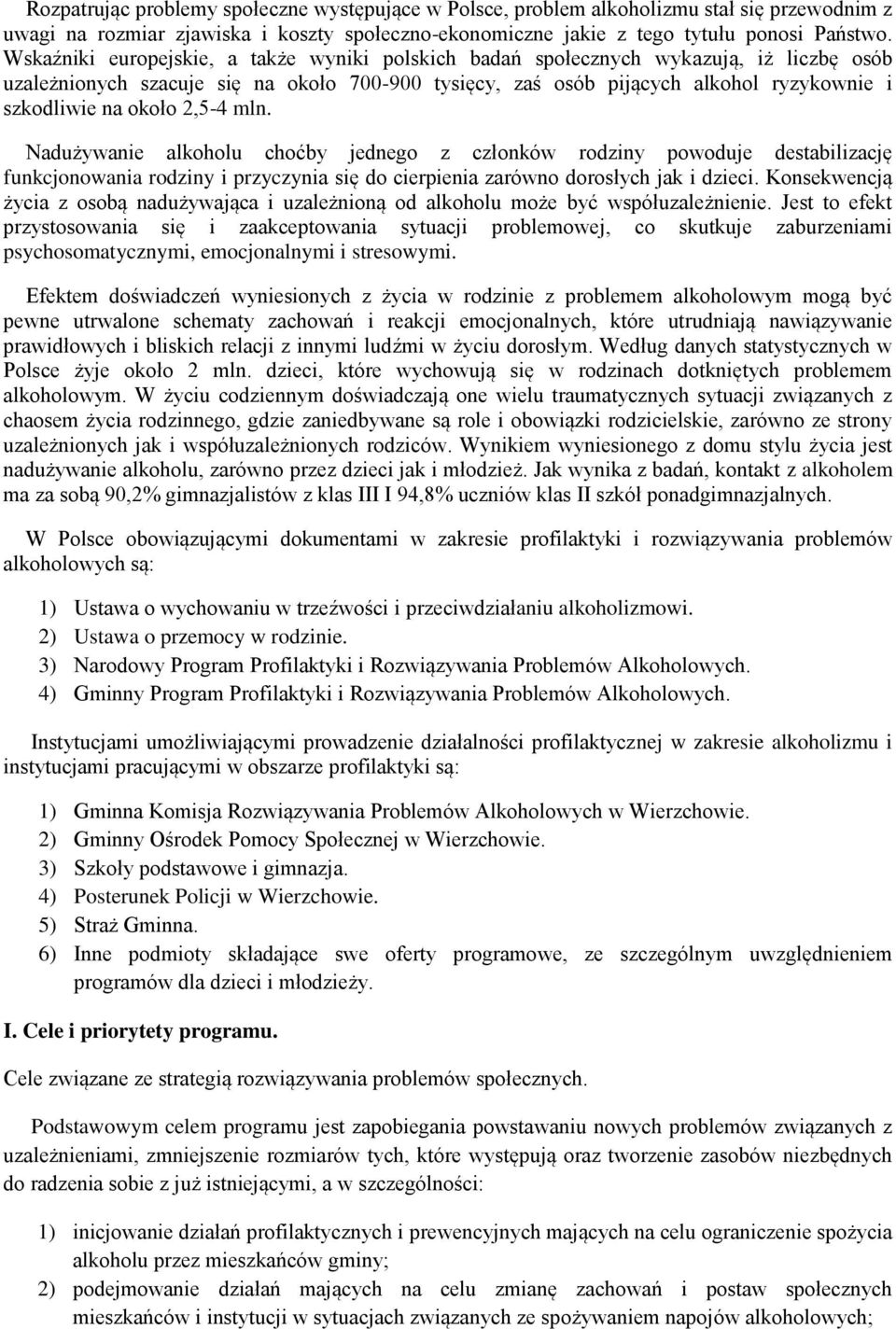 około 2,5-4 mln. Nadużywanie alkoholu choćby jednego z członków rodziny powoduje destabilizację funkcjonowania rodziny i przyczynia się do cierpienia zarówno dorosłych jak i dzieci.