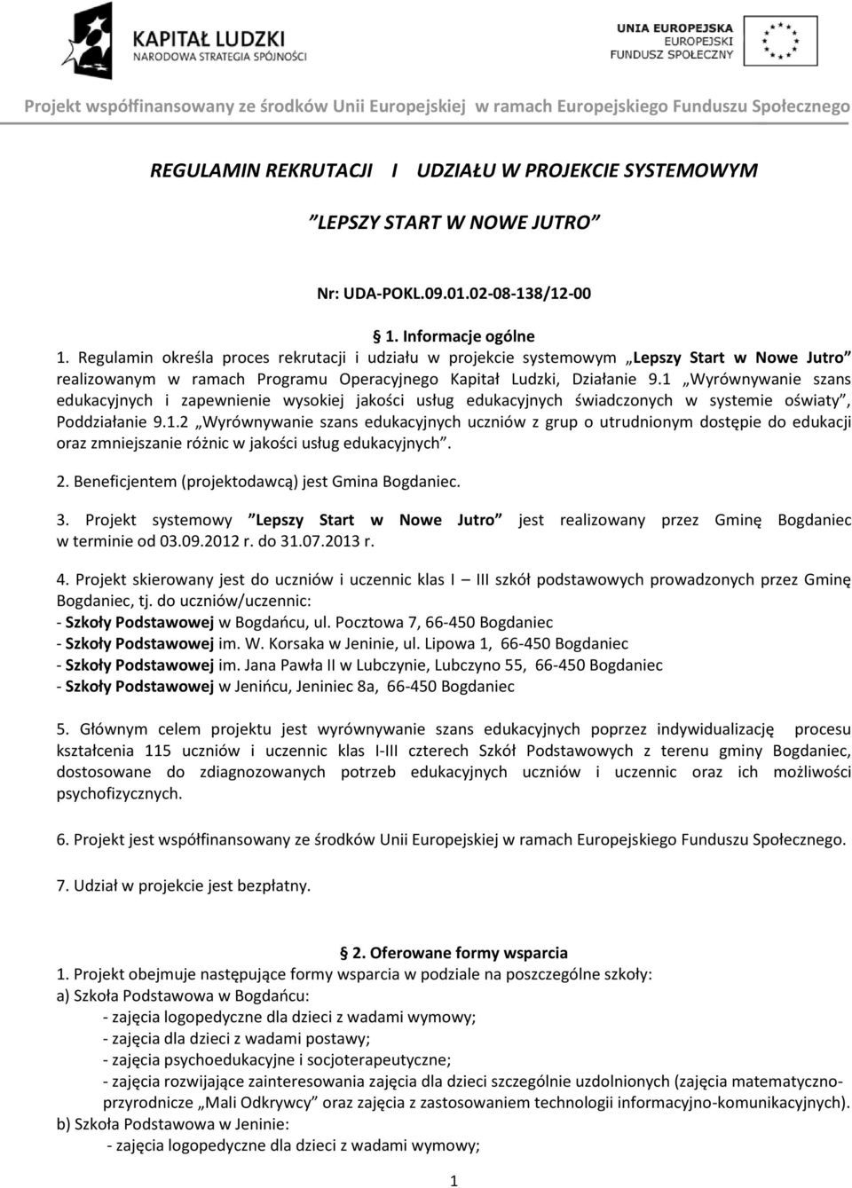 1 Wyrównywanie szans edukacyjnych i zapewnienie wysokiej jakości usług edukacyjnych świadczonych w systemie oświaty, Poddziałanie 9.1.2 Wyrównywanie szans edukacyjnych uczniów z grup o utrudnionym dostępie do edukacji oraz zmniejszanie różnic w jakości usług edukacyjnych.