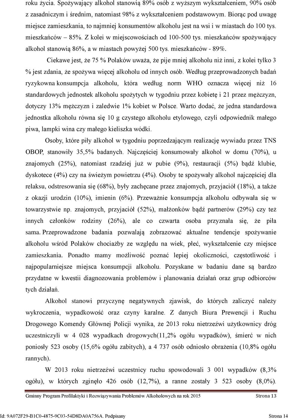 mieszkańców spożywający alkohol stanowią 86%, a w miastach powyżej 500 tys. mieszkańców - 89%.