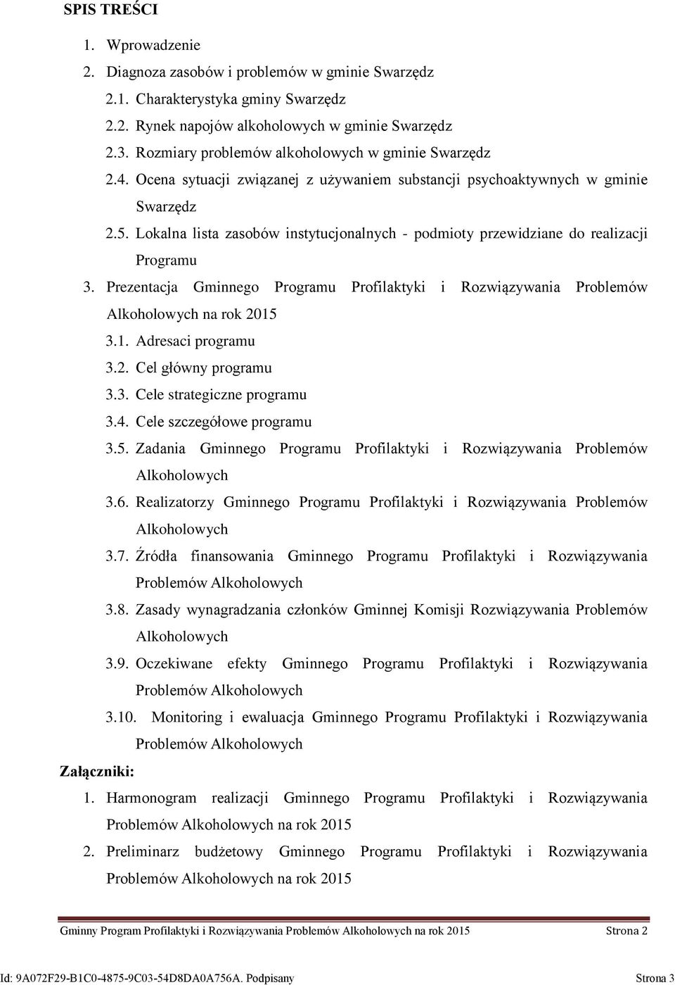 Lokalna lista zasobów instytucjonalnych - podmioty przewidziane do realizacji Programu 3. Prezentacja Gminnego Programu Profilaktyki i Rozwiązywania Problemów Alkoholowych na rok 2015