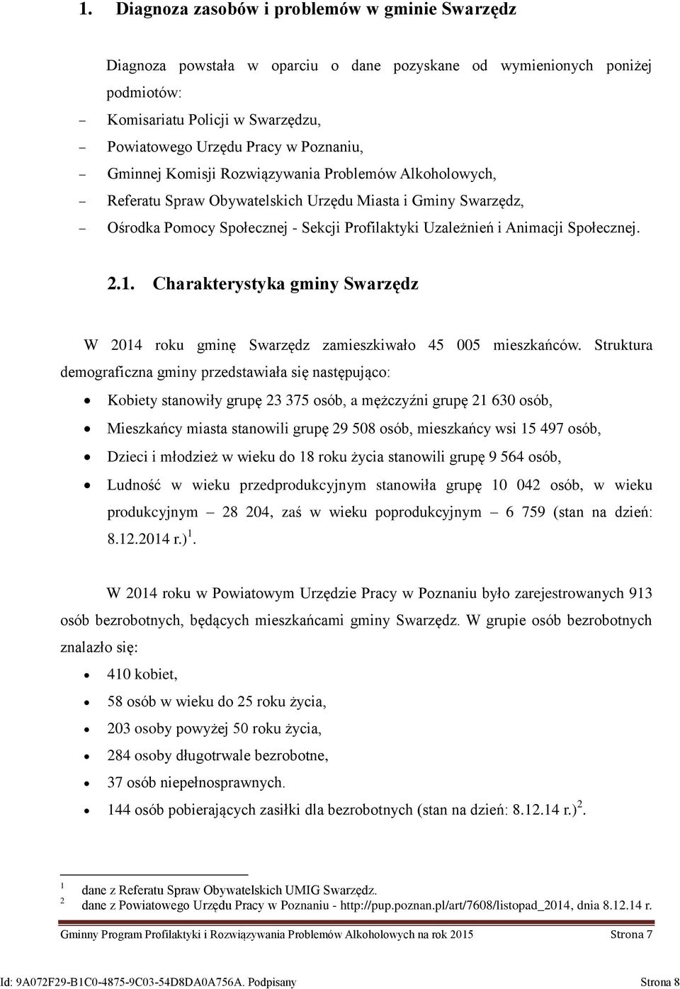 1. Charakterystyka gminy Swarzędz W 2014 roku gminę Swarzędz zamieszkiwało 45 005 mieszkańców.