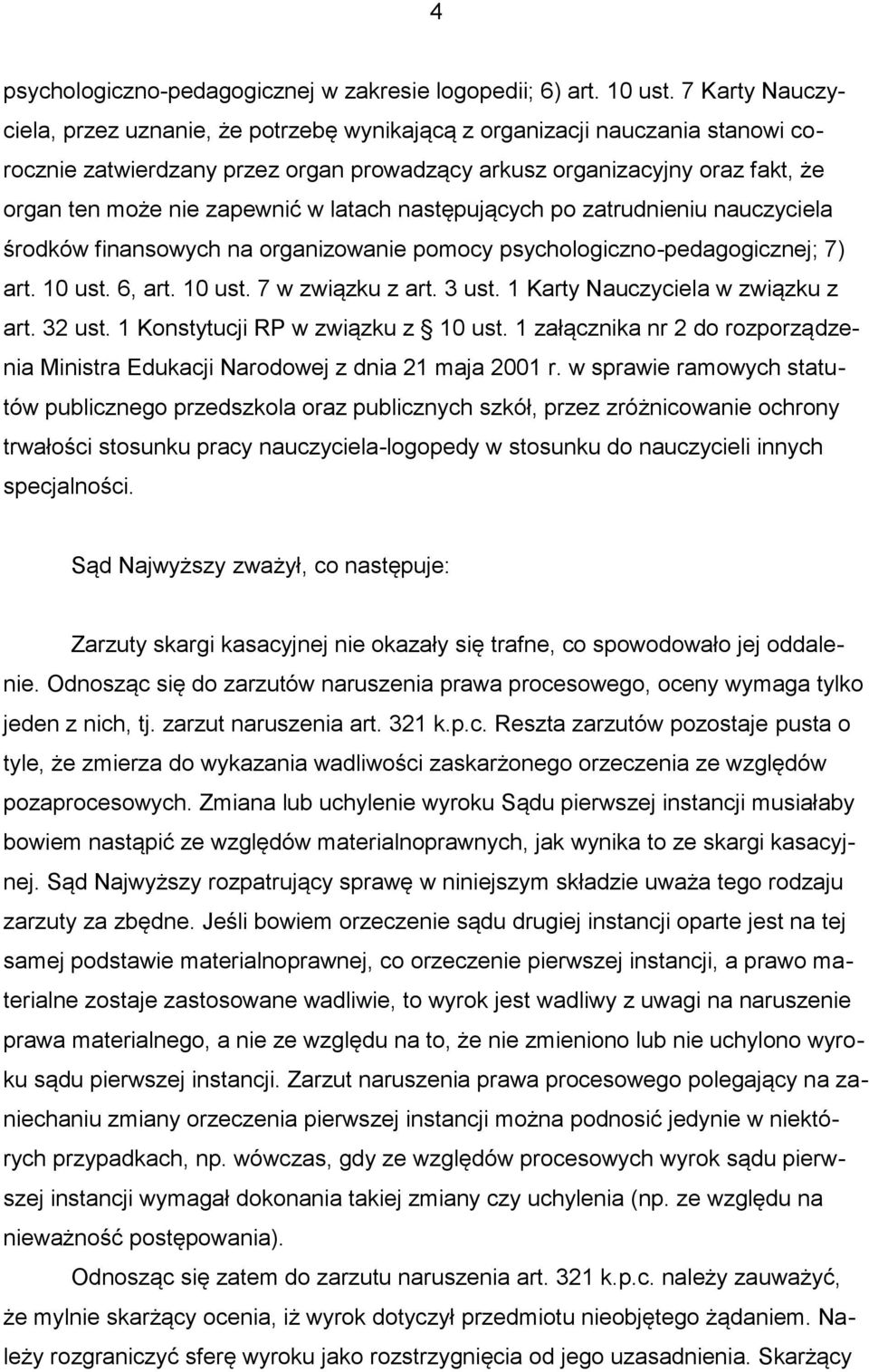 w latach następujących po zatrudnieniu nauczyciela środków finansowych na organizowanie pomocy psychologiczno-pedagogicznej; 7) art. 10 ust. 6, art. 10 ust. 7 w związku z art. 3 ust.