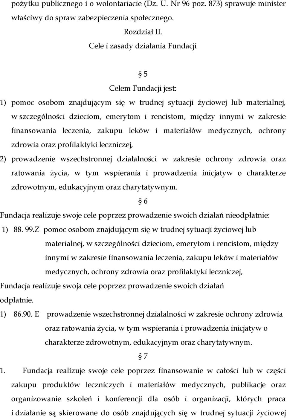 zakresie finansowania leczenia, zakupu leków i materiałów medycznych, ochrony zdrowia oraz profilaktyki leczniczej, 2) prowadzenie wszechstronnej działalności w zakresie ochrony zdrowia oraz