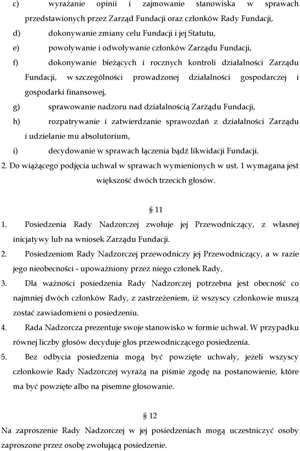 sprawowanie nadzoru nad działalnością Zarządu Fundacji, h) rozpatrywanie i zatwierdzanie sprawozdań z działalności Zarządu i udzielanie mu absolutorium, i) decydowanie w sprawach łączenia bądź