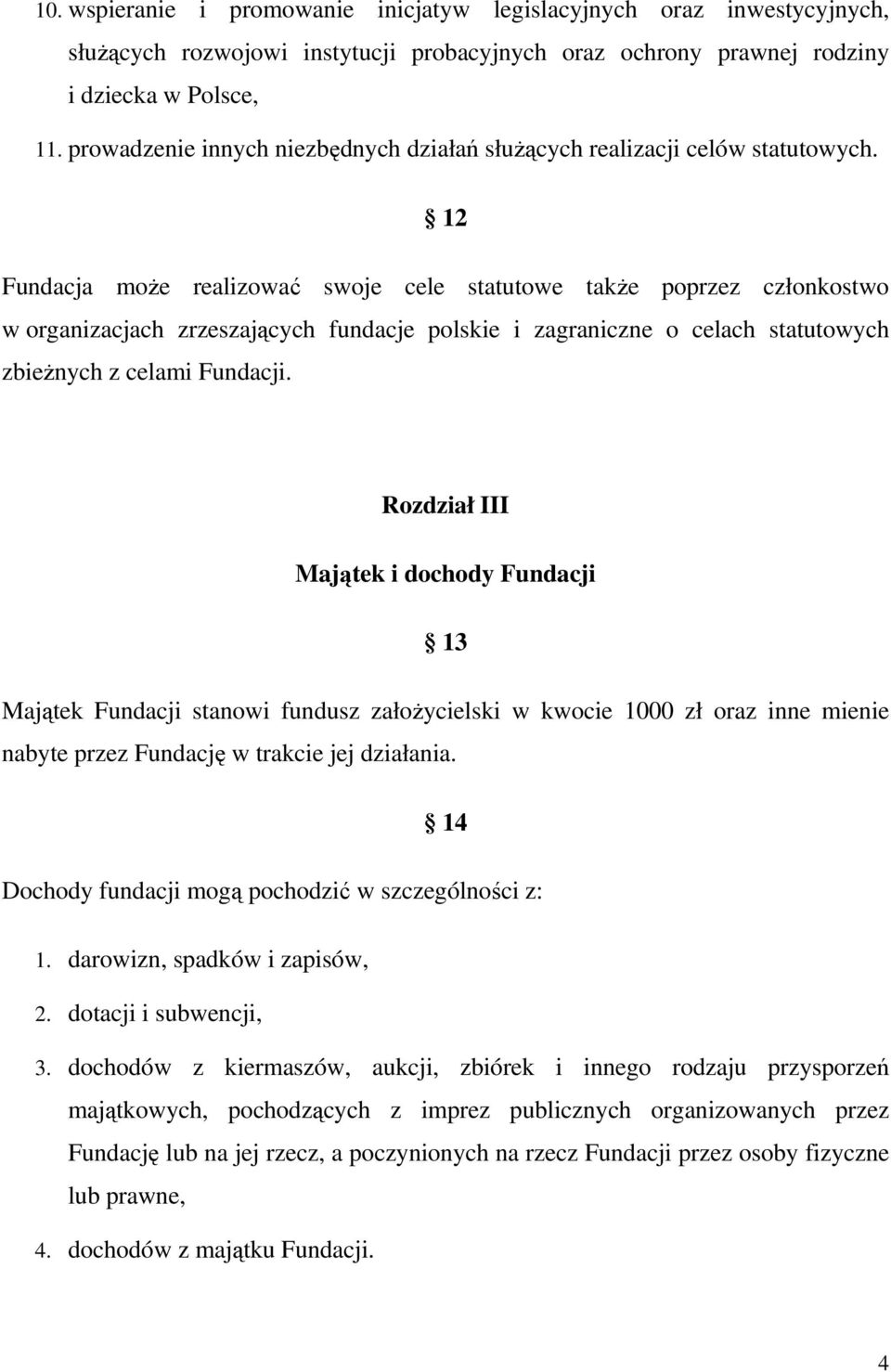 12 Fundacja może realizować swoje cele statutowe także poprzez członkostwo w organizacjach zrzeszających fundacje polskie i zagraniczne o celach statutowych zbieżnych z celami Fundacji.