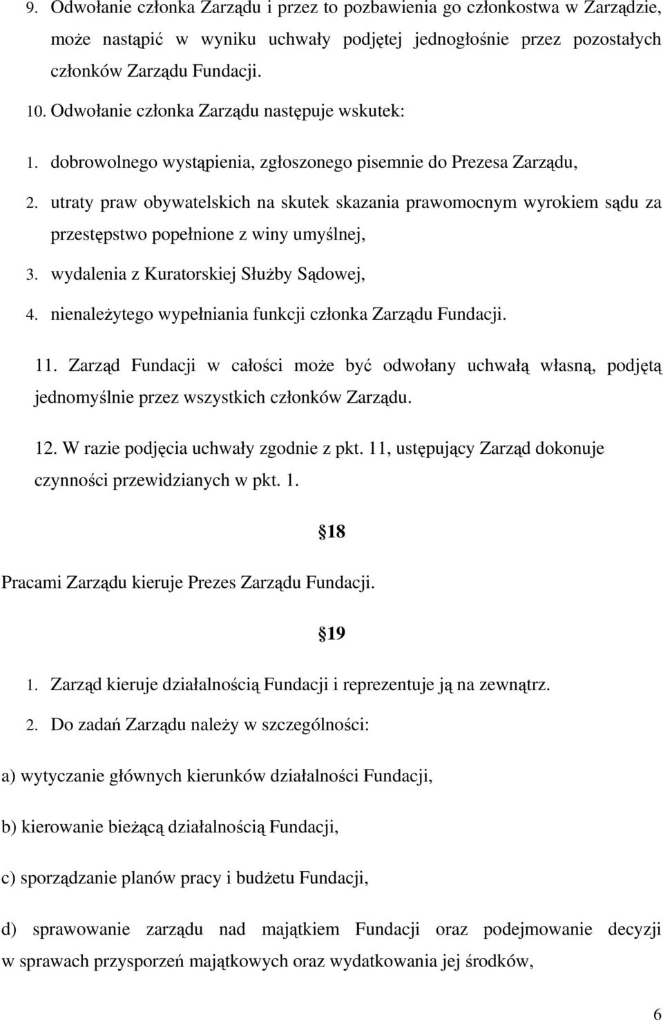 utraty praw obywatelskich na skutek skazania prawomocnym wyrokiem sądu za przestępstwo popełnione z winy umyślnej, 3. wydalenia z Kuratorskiej Służby Sądowej, 4.