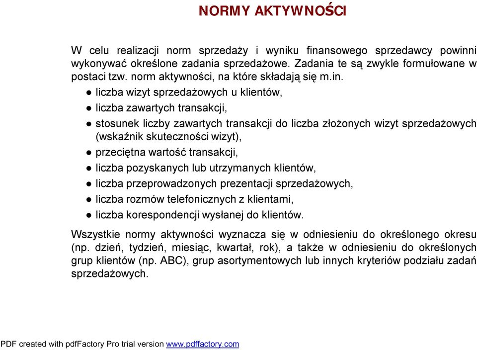 liczbawizyt sprzedażowych uklientów, liczbazawartych transakcji, stosunek liczby zawartych transakcji do liczba złożonych wizyt sprzedażowych (wskaźnik skutecznościwizyt), przeciętnawartość