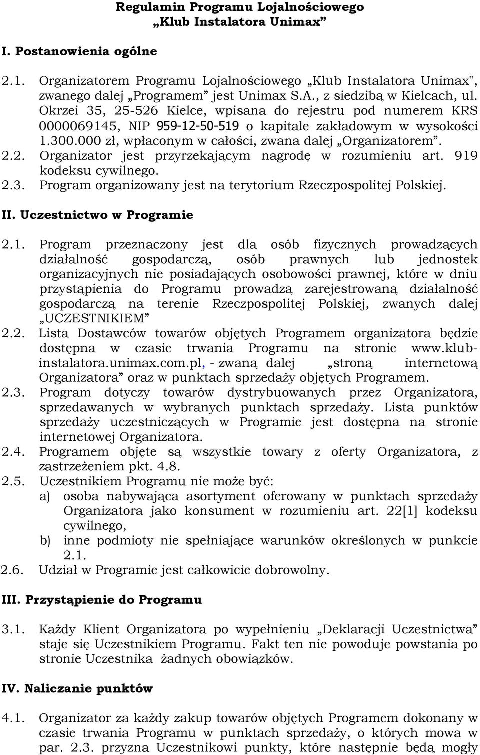 000 zł, wpłaconym w całości, zwana dalej Organizatorem. 2.2. Organizator jest przyrzekającym nagrodę w rozumieniu art. 919 kodeksu cywilnego. 2.3.