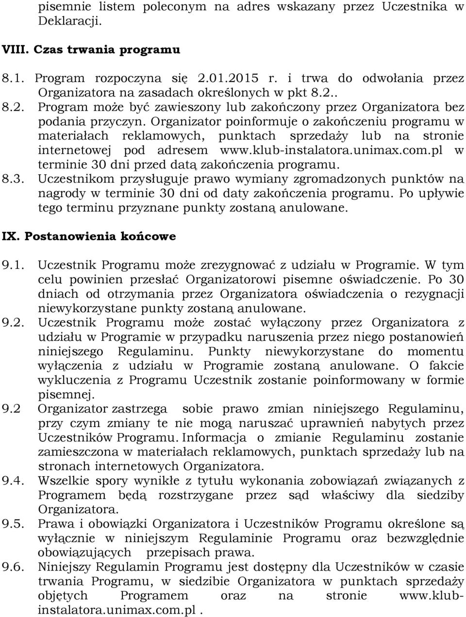 Organizator poinformuje o zakończeniu programu w materiałach reklamowych, punktach sprzedaży lub na stronie internetowej pod adresem www.klub-instalatora.unimax.com.