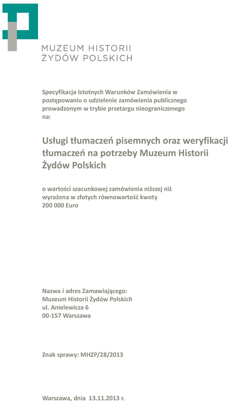 Polskich o wartości szacunkowej zamówienia niższej niż wyrażona w złotych równowartość kwoty 200 000 Euro Nazwa i adres