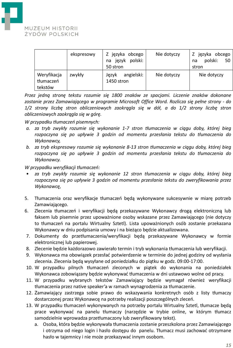 Rozlicza się pełne strony - do 1/2 strony liczbę stron obliczeniowych zaokrągla się w dół, a do 1/2 strony liczbę stron obliczeniowych zaokrągla się w górę. W przypadku tłumaczeń pisemnych: a.