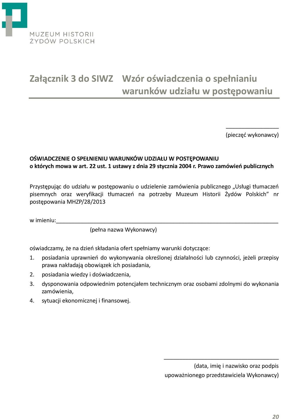 Prawo zamówień publicznych Przystępując do udziału w postępowaniu o udzielenie zamówienia publicznego Usługi tłumaczeń pisemnych oraz weryfikacji tłumaczeń na potrzeby Muzeum Historii Żydów Polskich