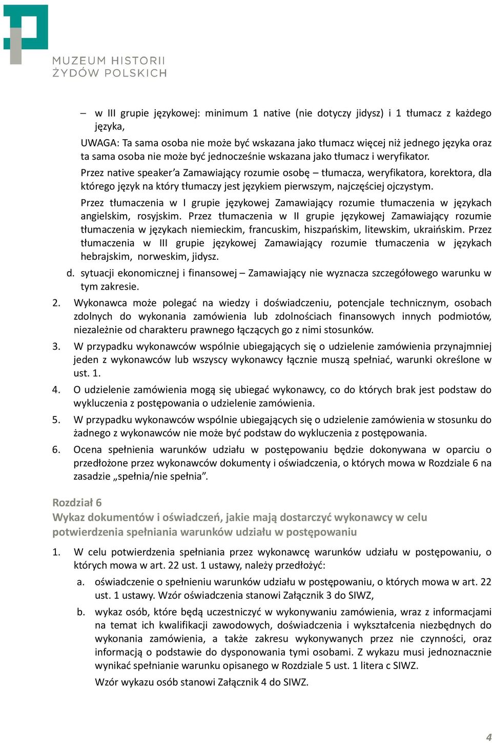 Przez native speaker a Zamawiający rozumie osobę tłumacza, weryfikatora, korektora, dla którego język na który tłumaczy jest językiem pierwszym, najczęściej ojczystym.