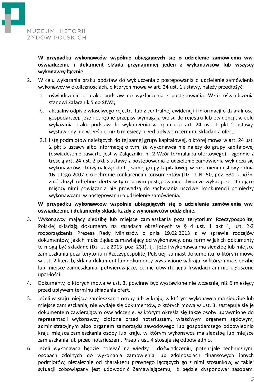 oświadczenie o braku podstaw do wykluczenia z postępowania. Wzór oświadczenia stanowi Załącznik 5 do SIWZ; b.