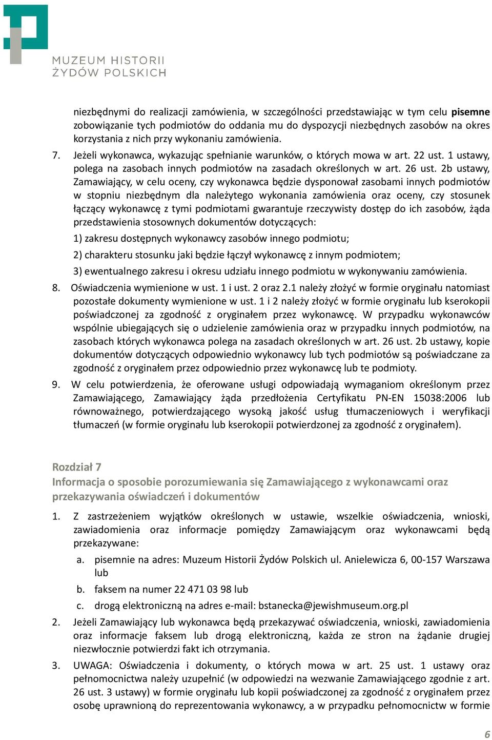 2b ustawy, Zamawiający, w celu oceny, czy wykonawca będzie dysponował zasobami innych podmiotów w stopniu niezbędnym dla należytego wykonania zamówienia oraz oceny, czy stosunek łączący wykonawcę z