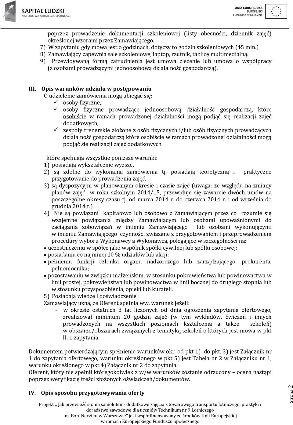 9) Przewidywaną formą zatrudnienia jest umowa zlecenie lub umowa o współpracy (z osobami prowadzącymi jednoosobową działalność gospodarczą). III.