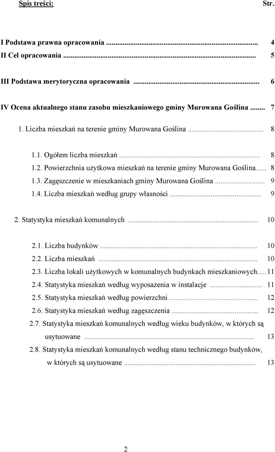 Zagęszczenie w mieszkaniach gminy Murowana Goślina... 9 1.4. Liczba mieszkań według grupy własności... 9 2. Statystyka mieszkań komunalnych... 10 2.1. Liczba budynków... 10 2.2. Liczba mieszkań... 10 2.3.