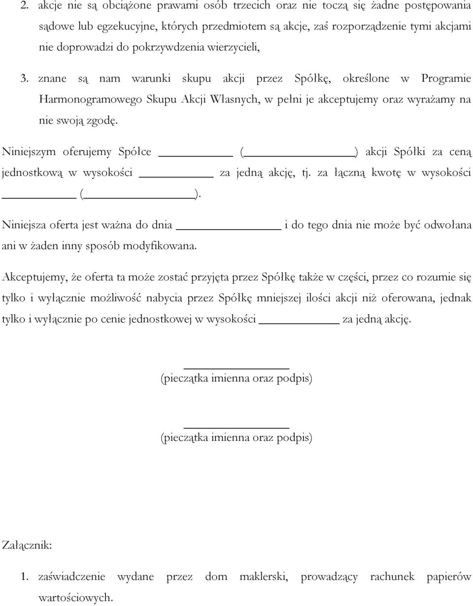 Niniejszym oferujemy Spółce ( ) akcji Spółki za ceną jednostkową w wysokości za jedną akcję, tj. za łączną kwotę w wysokości ( ).