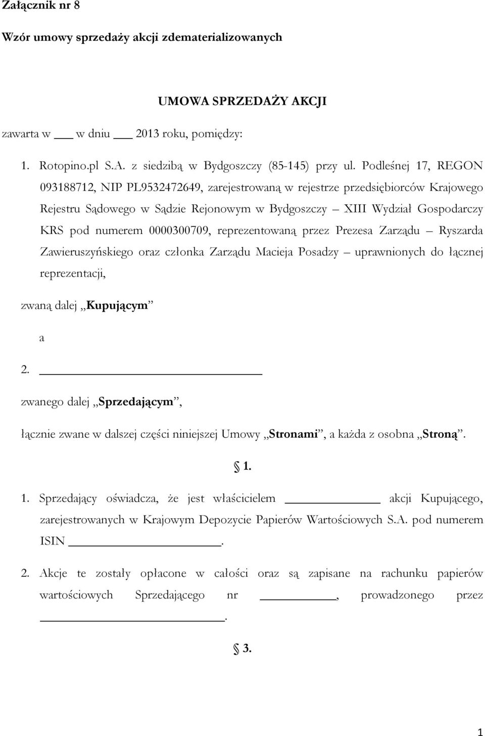 0000300709, reprezentowaną przez Prezesa Zarządu Ryszarda Zawieruszyńskiego oraz członka Zarządu Macieja Posadzy uprawnionych do łącznej reprezentacji, zwaną dalej Kupującym a 2.