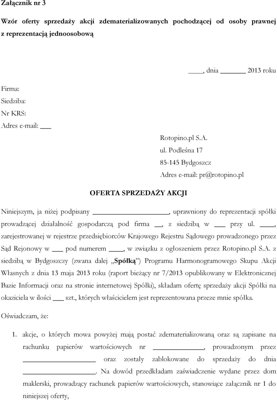 pl OFERTA SPRZEDAŻY AKCJI Niniejszym, ja niżej podpisany, uprawniony do reprezentacji spółki prowadzącej działalność gospodarczą pod firma, z siedzibą w przy ul.