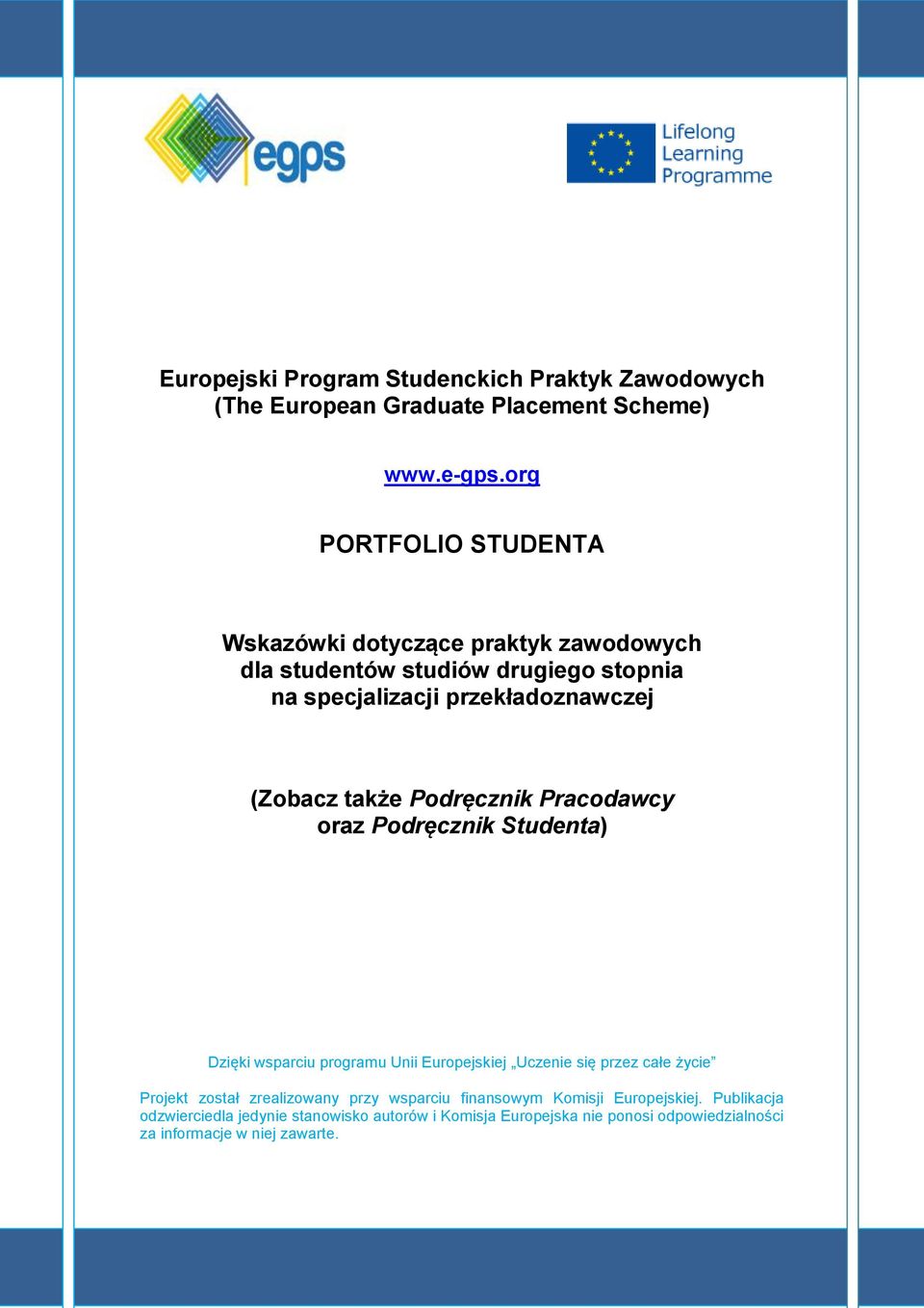 także Podręcznik Pracodawcy oraz Podręcznik Studenta) Dzięki wsparciu programu Unii Europejskiej Uczenie się przez całe życie Projekt został