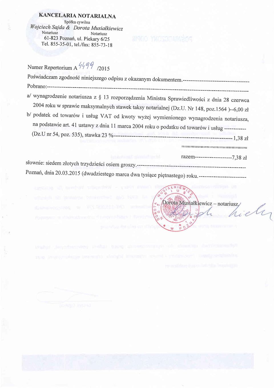 Pobrano:--- aj wynagrodzene notarusza z $ 13 rozporzqdzena Mnstra Sprawedlwosc z dna 2g czerwca 2004 roku w sprawe maksymalnych stawek taksy notaralnej (DzJJ.Nr 14g, poz.