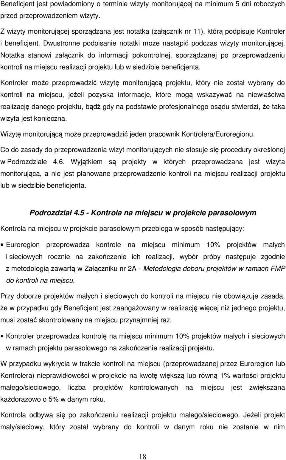 Notatka stanowi załącznik do informacji pokontrolnej, sporządzanej po przeprowadzeniu kontroli na miejscu realizacji projektu lub w siedzibie beneficjenta.