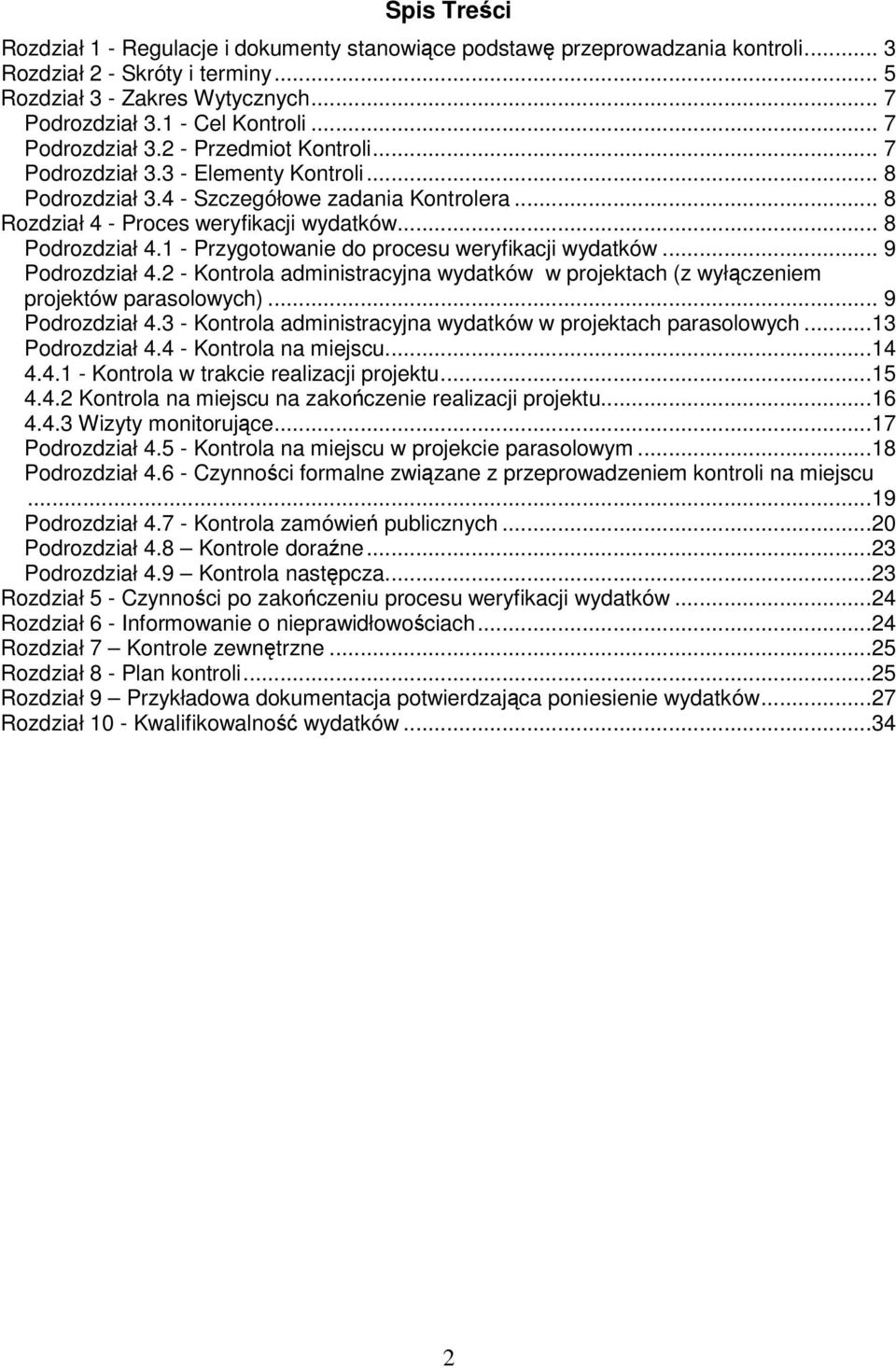 1 - Przygotowanie do procesu weryfikacji wydatków... 9 Podrozdział 4.2 - Kontrola administracyjna wydatków w projektach (z wyłączeniem projektów parasolowych)... 9 Podrozdział 4.3 - Kontrola administracyjna wydatków w projektach parasolowych.