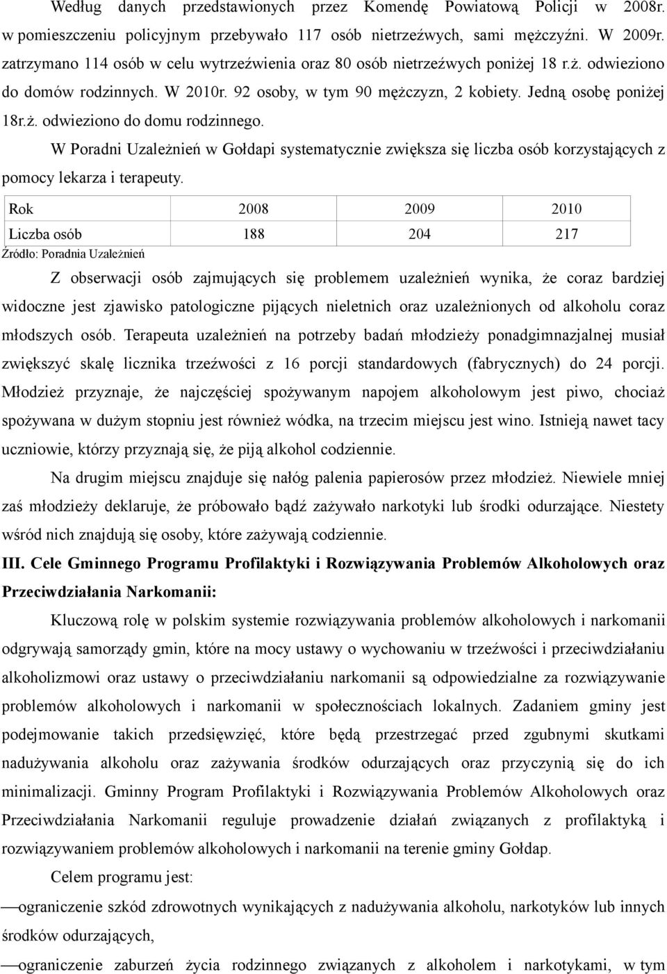 W Poradni Uzależnień w Gołdapi systematycznie zwiększa się liczba osób korzystających z pomocy lekarza i terapeuty.