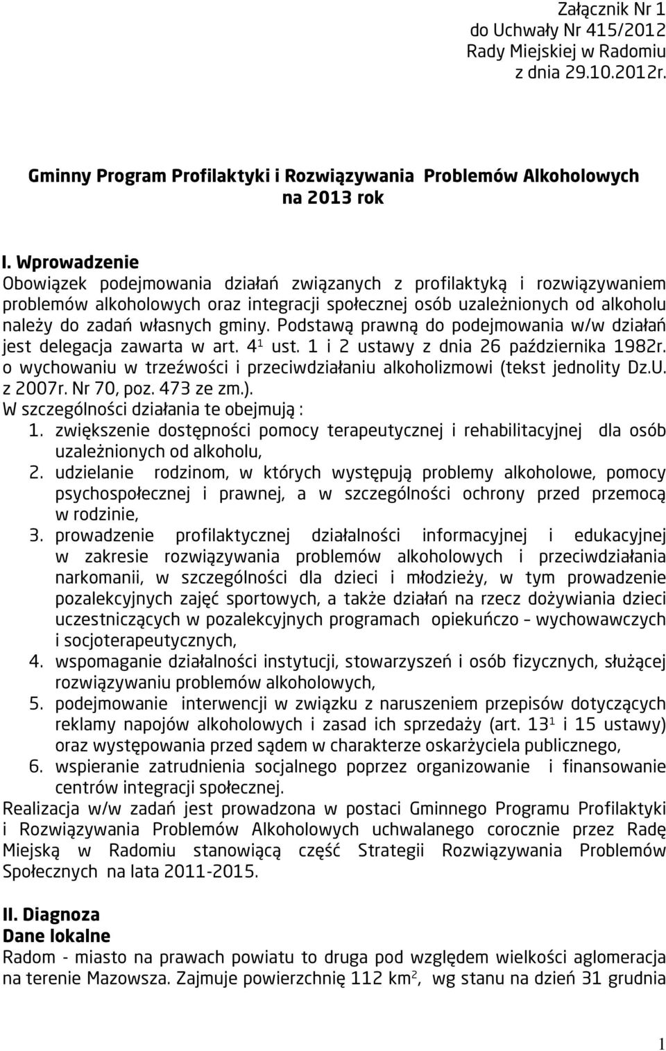 Podstawą prawną do podejmowania w/w działań jest delegacja zawarta w art. 4 1 ust. 1 i 2 ustawy z dnia 26 października 1982r.