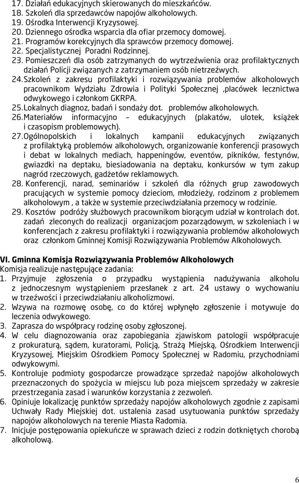 Pomieszczeń dla osób zatrzymanych do wytrzeźwienia oraz profilaktycznych działań Policji związanych z zatrzymaniem osób nietrzeźwych. 24.